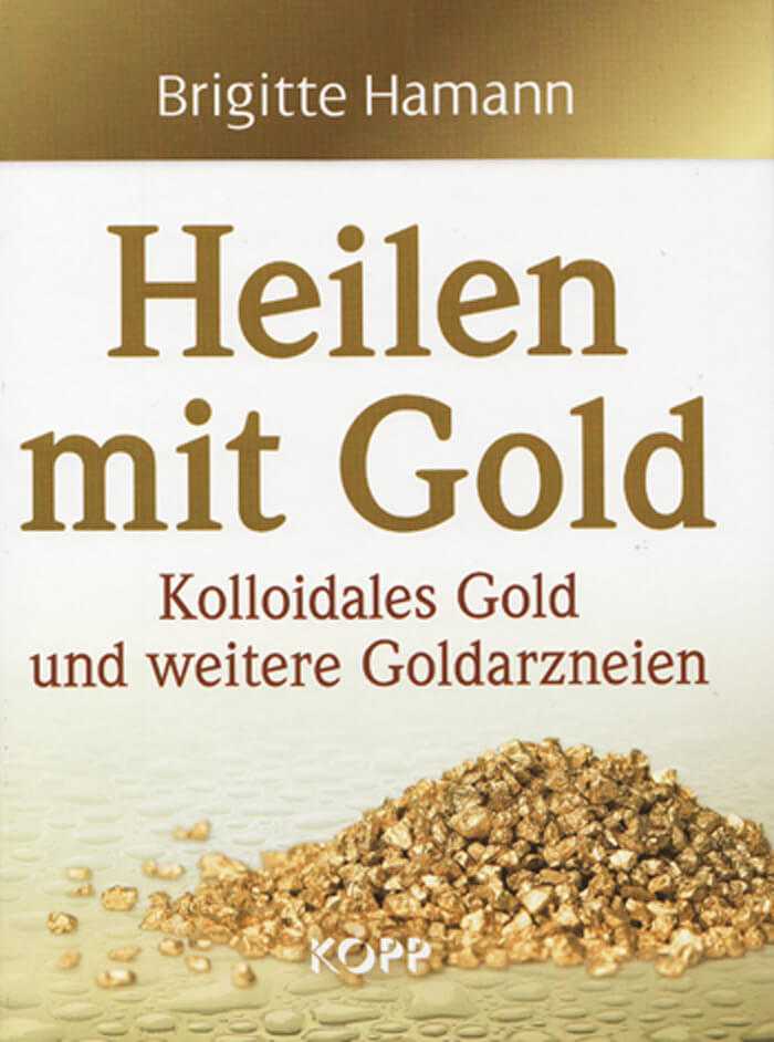 Buch Heilen mit Gold von Brigitte Hamann. Darin werden auch die Wirkungen von kolloidalem Gold beschrieben