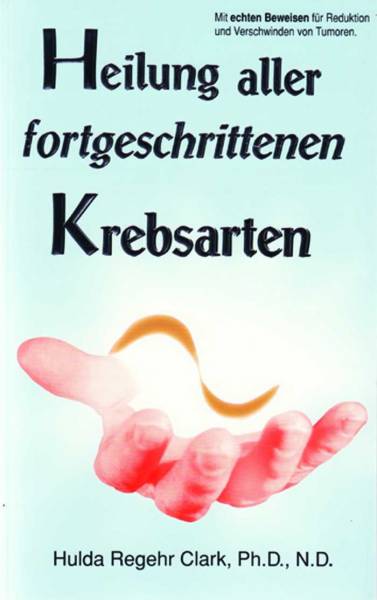 BUCH Hulda Clark: Heilung aller fortgeschrittenen Krebsarten BUCH Heilung aller fortgeschrittenen Krebsarten